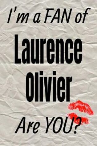 Cover of I'm a Fan of Laurence Olivier Are You? Creative Writing Lined Journal