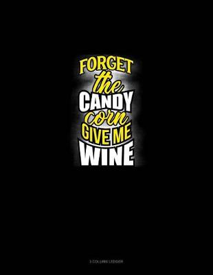 Cover of Forget the Candy Corn Give Me Wine