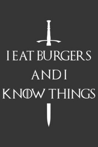 Cover of I Eat Burgers And I Know Things Notebook