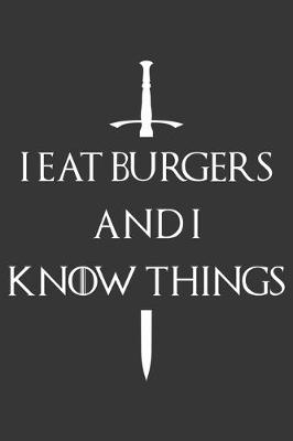 Book cover for I Eat Burgers And I Know Things Notebook