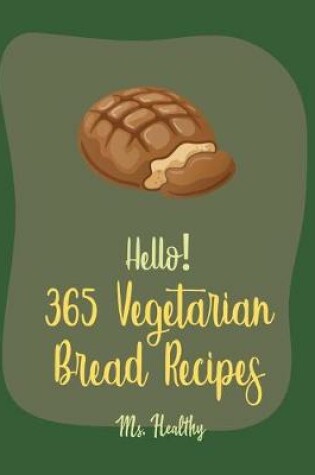 Cover of Hello! 365 Vegetarian Bread Recipes
