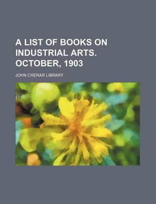 Book cover for A List of Books on Industrial Arts. October, 1903