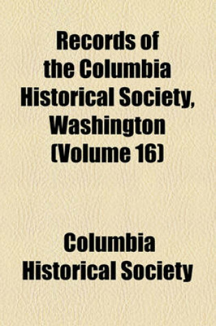 Cover of Records of the Columbia Historical Society, Washington (Volume 16)