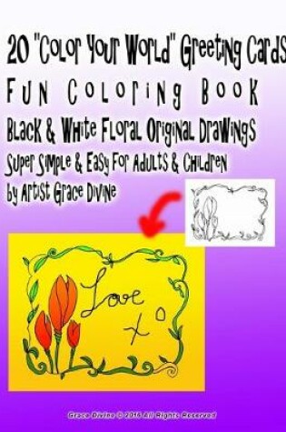 Cover of 20 "Color Your World" Greeting Cards fun Coloring Book Black & White Floral Original Drawings Super Simple & Easy for Adults & Children by Artist Grace Divine