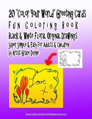 Book cover for 20 "Color Your World" Greeting Cards fun Coloring Book Black & White Floral Original Drawings Super Simple & Easy for Adults & Children by Artist Grace Divine