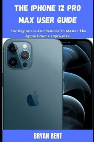 Cover of The iPhone 12 Pro Max User Guide