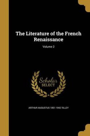 Cover of The Literature of the French Renaissance; Volume 2