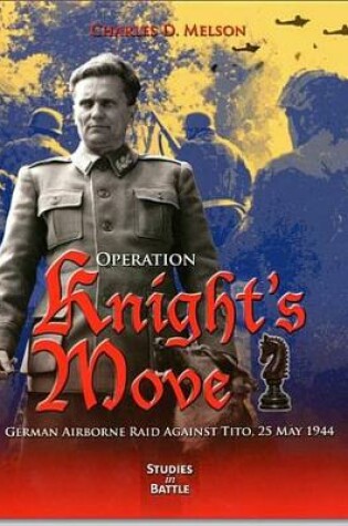 Cover of Operation Knight's Move: German Airborne Raid Against Tito, 25 May 1944