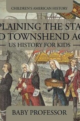 Cover of Explaining the Stamp and Townshend Acts - US History for Kids Children's American History