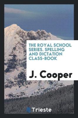 Book cover for The Royal School Series. Spelling and Dictation Class-Book