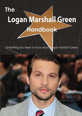 Book cover for The Logan Marshall Green Handbook - Everything You Need to Know about Logan Marshall Green