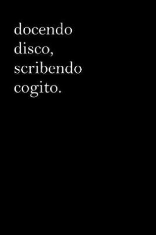 Cover of Latin Notebook - Docendo Disco, Scribendo Cogito