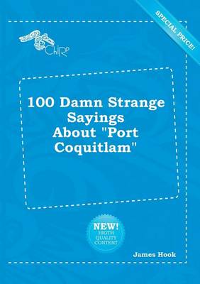 Book cover for 100 Damn Strange Sayings about Port Coquitlam