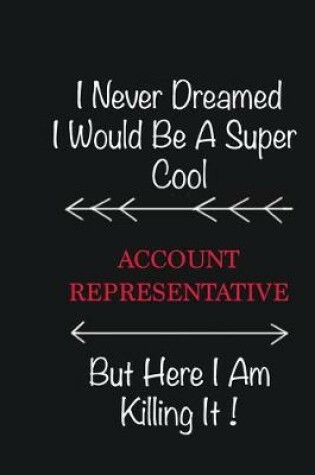 Cover of I never Dreamed I would be a super cool Account Representative But here I am killing it
