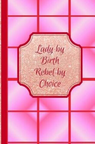 Cover of Lady by Birth Rebel by Choice- Radii