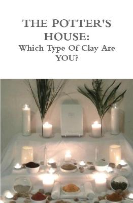 Book cover for The Potters House: Which Type of Clay are You?