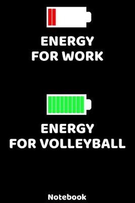 Book cover for Energy for Work - Energy for Volleyball Notebook