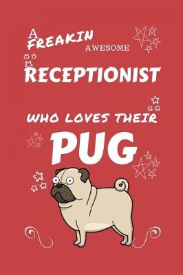 Book cover for A Freakin Awesome Receptionist Who Loves Their Pug
