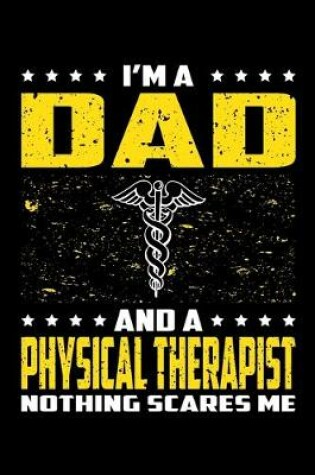 Cover of I'm A Dad And A Physical Therapist Nothing Scares Me