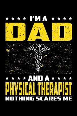 Book cover for I'm A Dad And A Physical Therapist Nothing Scares Me