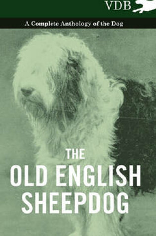 Cover of The Old English SheepDog A Complete Anthology of the Dog