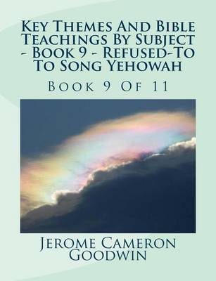 Book cover for Key Themes And Bible Teachings By Subject - Book 9 - Refused To - To Song Yehowah