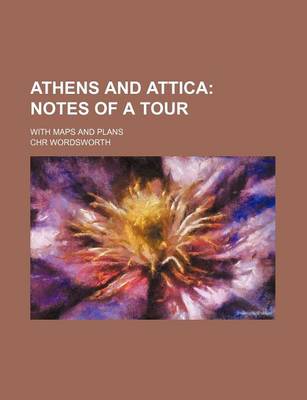 Book cover for Athens and Attica; Notes of a Tour. with Maps and Plans