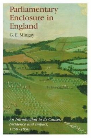 Cover of Parliamentary Enclosure in England: An Introduction to Its Causes, Incidence and Impact, 1750-1850