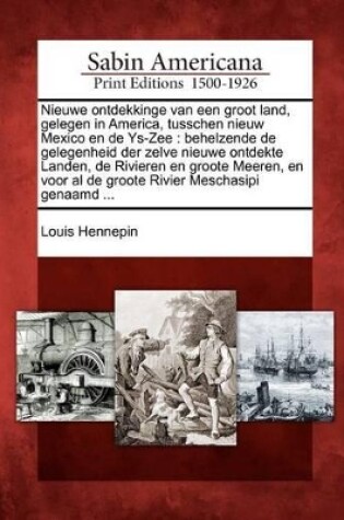 Cover of Nieuwe Ontdekkinge Van Een Groot Land, Gelegen in America, Tusschen Nieuw Mexico En de Ys-Zee