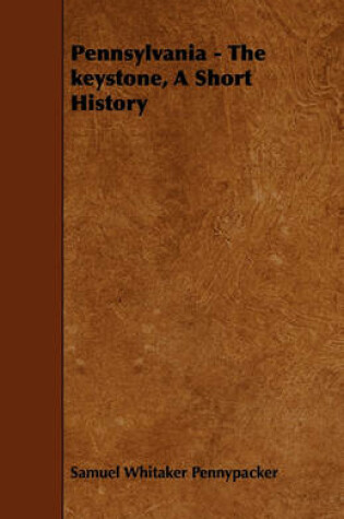 Cover of Pennsylvania - The Keystone, A Short History