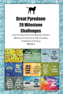 Book cover for Great Pyredane 20 Milestone Challenges Great Pyredane Memorable Moments.Includes Milestones for Memories, Gifts, Grooming, Socialization & Training Volume 2