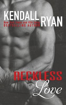 Reckless Love by Kendall Ryan