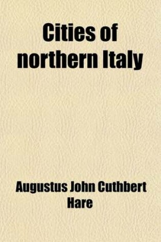 Cover of Cities of Northern Italy Volume 1