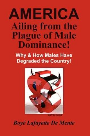 Cover of AMERICA Ailing From the Plague of Male Dominance!
