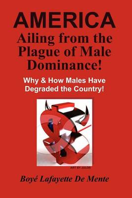 Book cover for AMERICA Ailing From the Plague of Male Dominance!