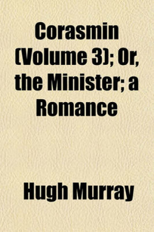 Cover of Corasmin (Volume 3); Or, the Minister; A Romance