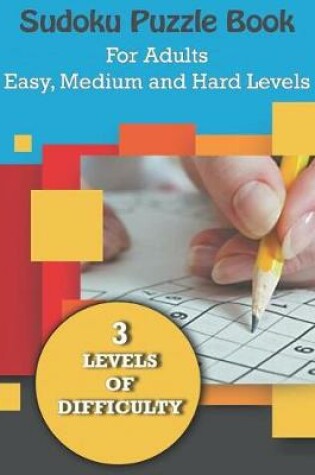 Cover of Sudoku Puzzle Book for Adults Easy, Medium and Hard Levels