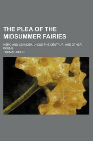 Cover of The Plea of the Midsummer Fairies; Hero and Leander, Lycus the Centaur, and Other Poems