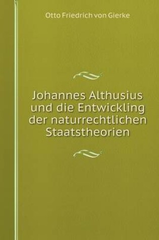 Cover of Johannes Althusius und die Entwickling der naturrechtlichen Staatstheorien