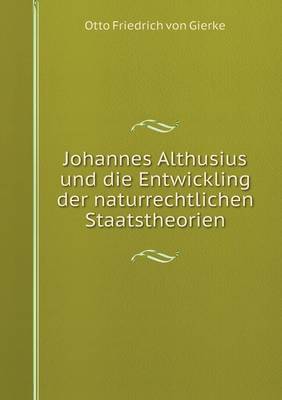 Book cover for Johannes Althusius und die Entwickling der naturrechtlichen Staatstheorien