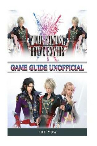 Cover of Final Fantasy Brave Exvius Game Guide Unofficial