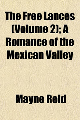 Book cover for The Free Lances (Volume 2); A Romance of the Mexican Valley