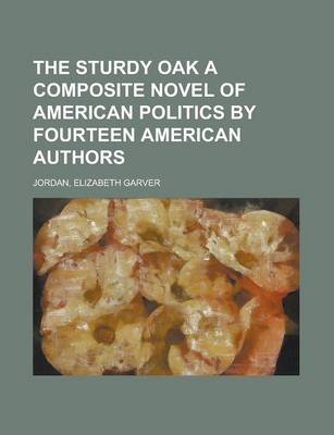 Book cover for The Sturdy Oak a Composite Novel of American Politics by Fourteen American Authors