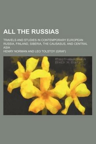 Cover of All the Russias; Travels and Studies in Contemporary European Russia, Finland, Siberia, the Causasus, and Central Asia