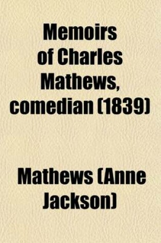 Cover of Memoirs of Charles Mathews, Comedian (Volume 2)