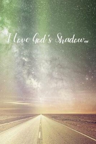 Cover of I Love God's Shadow...