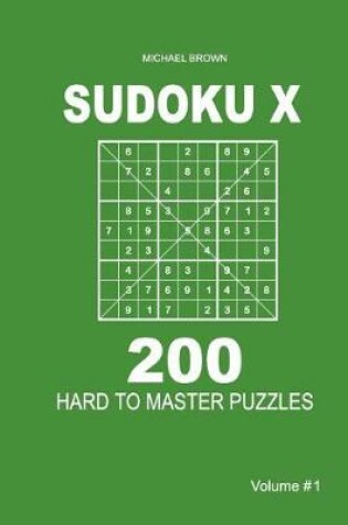 Cover of Sudoku X - 200 Hard to Master Puzzles 9x9 (Volume 1)