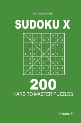 Cover of Sudoku X - 200 Hard to Master Puzzles 9x9 (Volume 1)