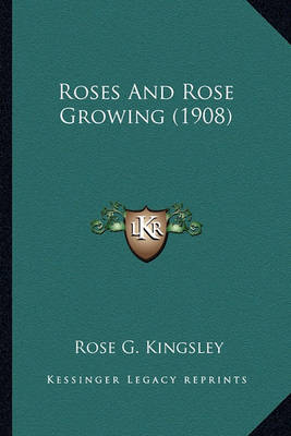 Book cover for Roses and Rose Growing (1908) Roses and Rose Growing (1908)