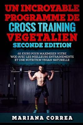 Book cover for UN INCROYABLE PROGRAMME De CROSS TRAINING VEGETALIEN SECONDE EDITION